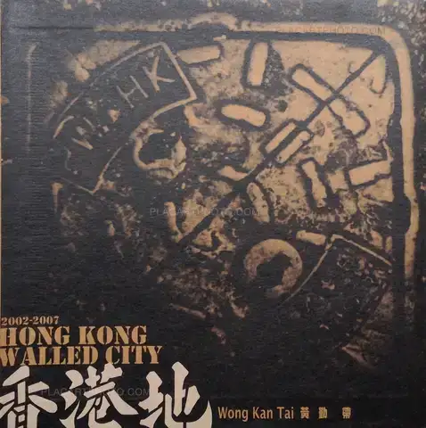 Kan Tai Wong – Hong Kong Walled City 2002-2007