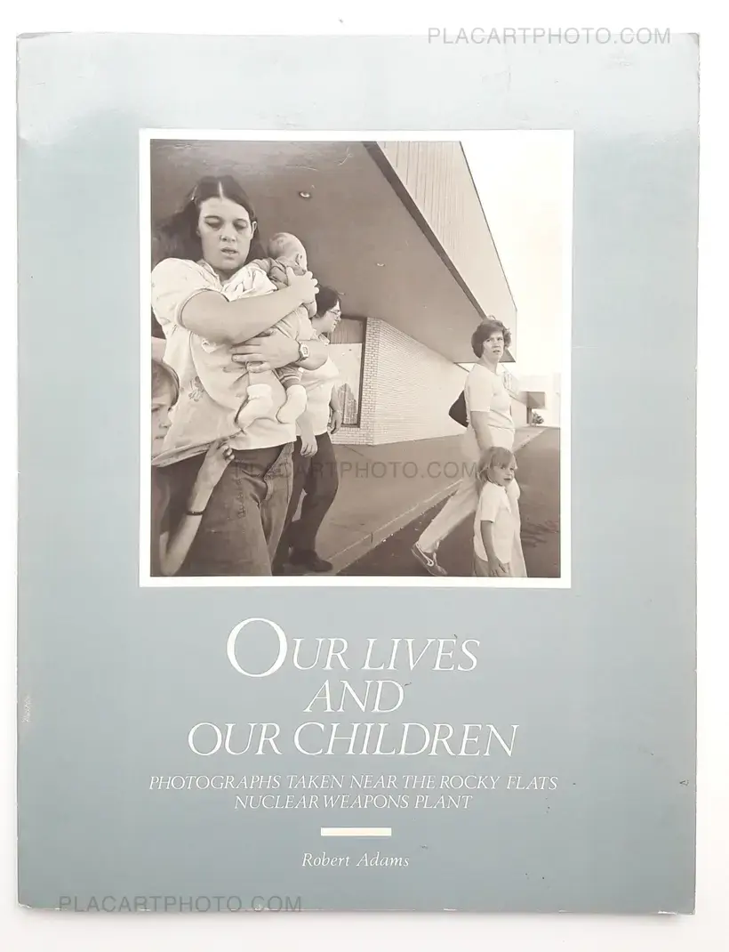 Robert Adams – Our Lives and Our Children : Photographs Taken Near the Rocky Flats Nuclear Weapons Plant