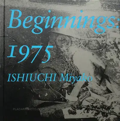 Miyako Ishiuchi – Beginnings: 1975 (Signed)