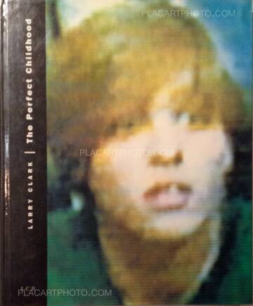 Larry Clark,The Perfect Childhood Larry Clark,The Perfect Childhood