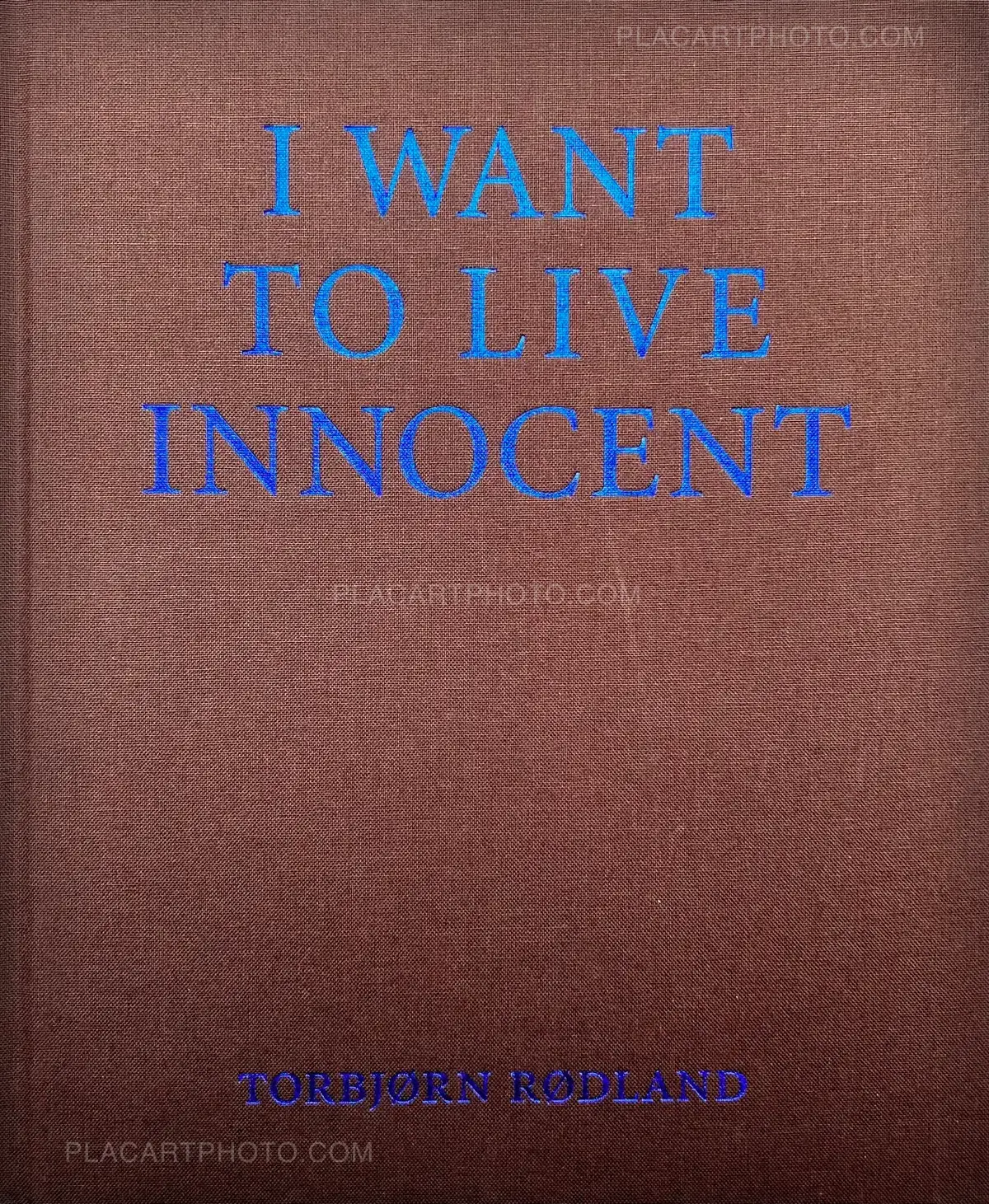 Torbjørn Rødland, I WANT TO LIVE INNOCENT, Mack, 2008 | Le Plac