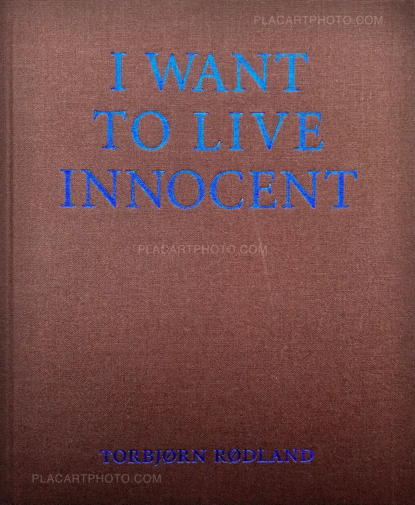 Torbjørn Rødland – I WANT TO LIVE INNOCENT
