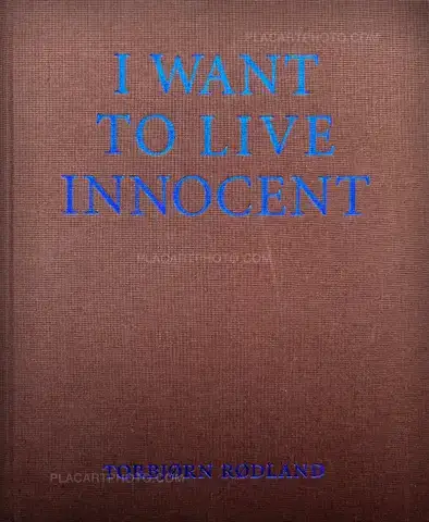Torbjørn Rødland – I WANT TO LIVE INNOCENT