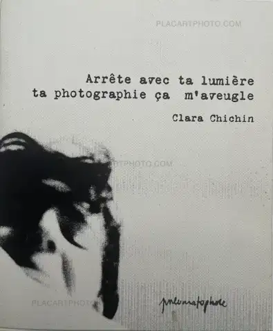 Clara Chichin – Arrête avec ta lumière ta photographie ça m'aveugle (signed and numbered, edt of 60)