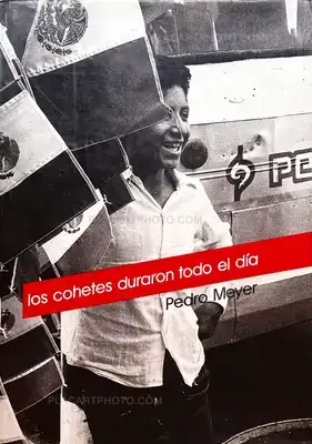 Pedro Meyer – Los Cohetes duraron todo el dia