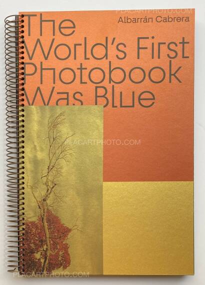 Albarran Cabrera,THE WORLD'S FIRST PHOTOBOOK WAS BLUE Albarran Cabrera,THE WORLD'S FIRST PHOTOBOOK WAS BLUE