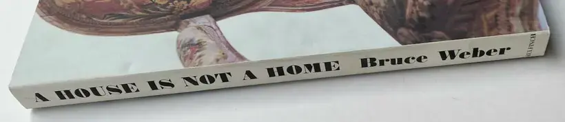 Bruce Weber – A HOUSE IS NOT A HOME