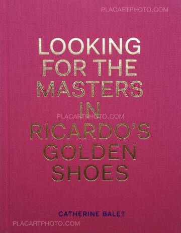 Catherine Balet & Ricardo Martinez Paz,Looking for the Masters in Ricardo’s Golden Shoes (Signed copy)