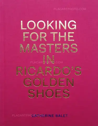 Catherine Balet & Ricardo Martinez Paz – Looking for the Masters in Ricardo’s Golden Shoes (Signed copy)
