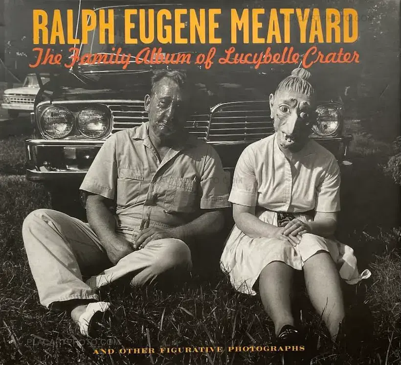 Ralph Eugene Meatyard – The Family Album Of Lucybelle Crater And Other Figurative Photographs