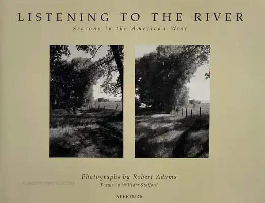 Robert Adams – Listening to the River - Seasons in the American West