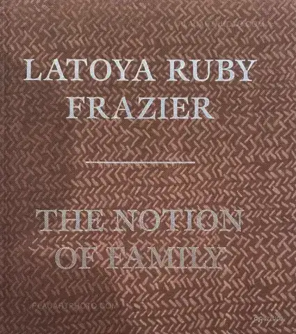 LaToya Ruby Frazier – THE NOTION OF FAMILY (First edition)