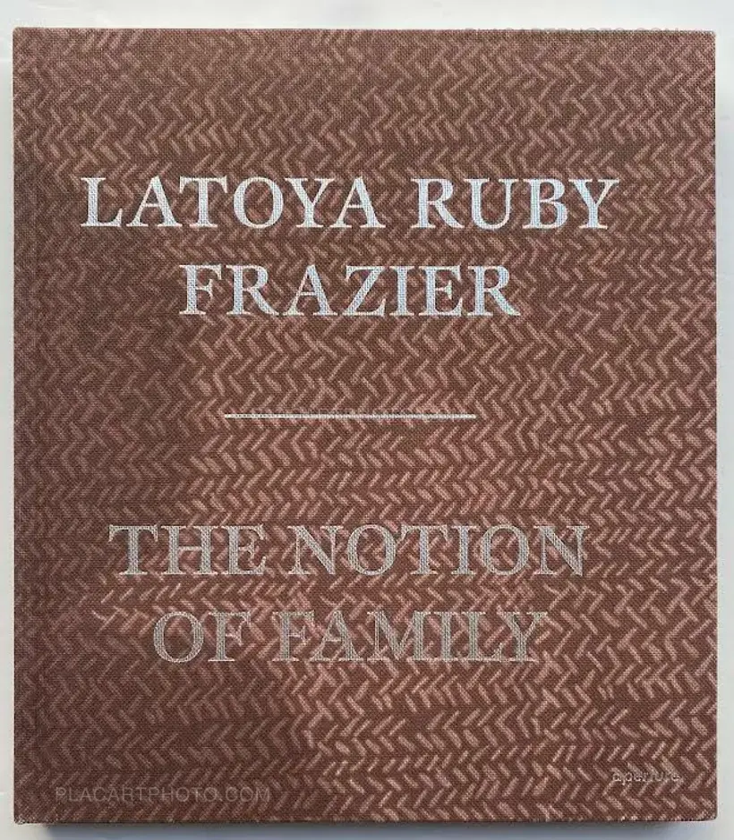 LaToya Ruby Frazier – THE NOTION OF FAMILY (First edition)