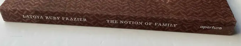 LaToya Ruby Frazier – THE NOTION OF FAMILY (First edition)