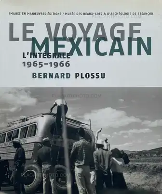 Bernard Plossu – LE VOYAGE MEXICAIN : L'intégrale 1965-1966 (Signed)