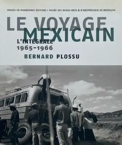 Bernard Plossu – LE VOYAGE MEXICAIN : L'intégrale 1965-1966 (Signed) 