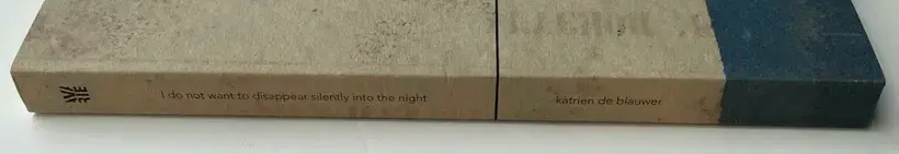 Katrien de Blauwer – I do not want to disappear silently into the night