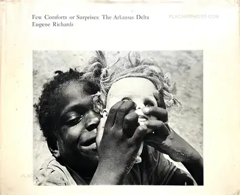 Eugene Richards – Few Comforts or Surprises : The Arkansas Delta