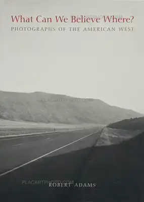 Robert Adams – What Can We Believe Where? Photographs of the American West