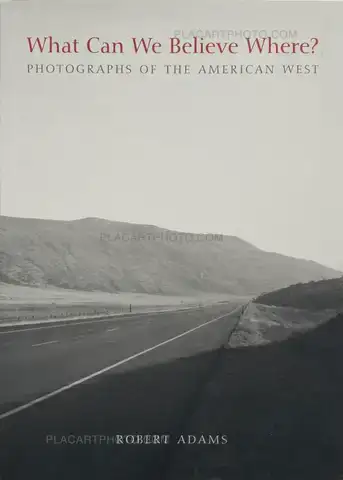 Robert Adams – What Can We Believe Where? Photographs of the American West