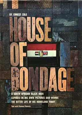 Ernest Cole – House of Bondage : a South African Black Man Exposes in His Own Pictures and Words the Bitter Life of His Homeland Today