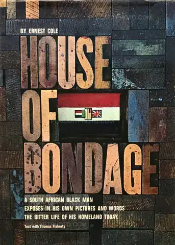 Ernest Cole – House of Bondage : a South African Black Man Exposes in His Own Pictures and Words the Bitter Life of His Homeland Today