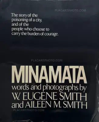 Various photographers – Minamata: The Story of the Poisoning of a City. And of The people Who Choose to Carry the Burden of Courage