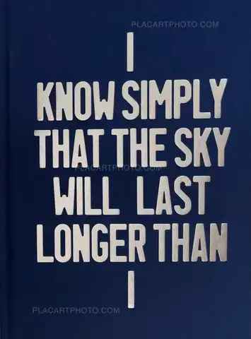 Pierre Debusschere – I Know Simply The Sky Will Last Longer Than I