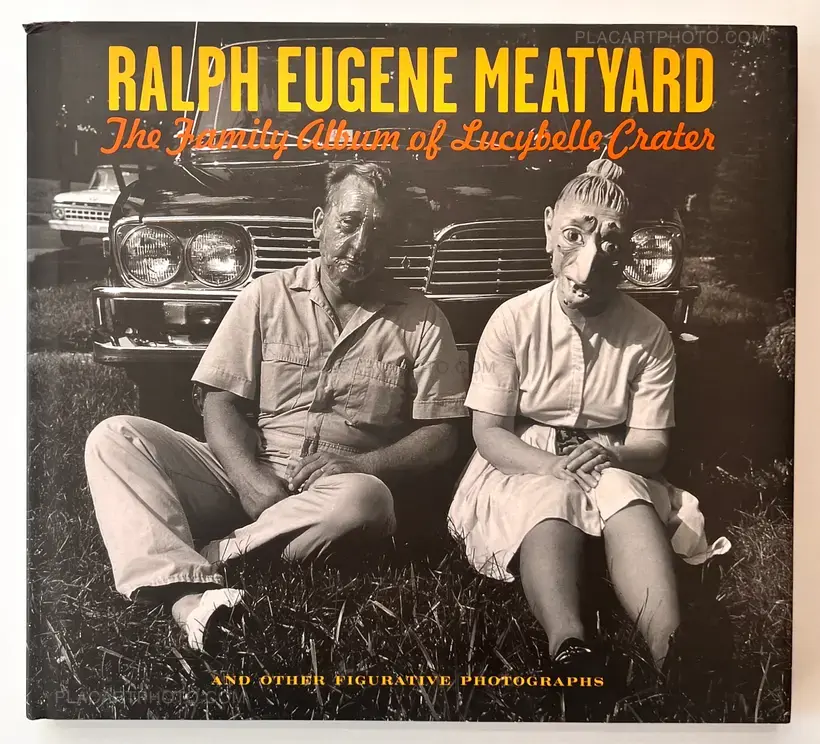 Ralph Eugene Meatyard – The Family Album Of Lucybelle Crater And Other Figurative Photographs